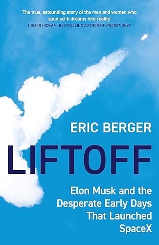 Liftoff: Elon Musk and the Desperate Early Days That Launched SpaceX
