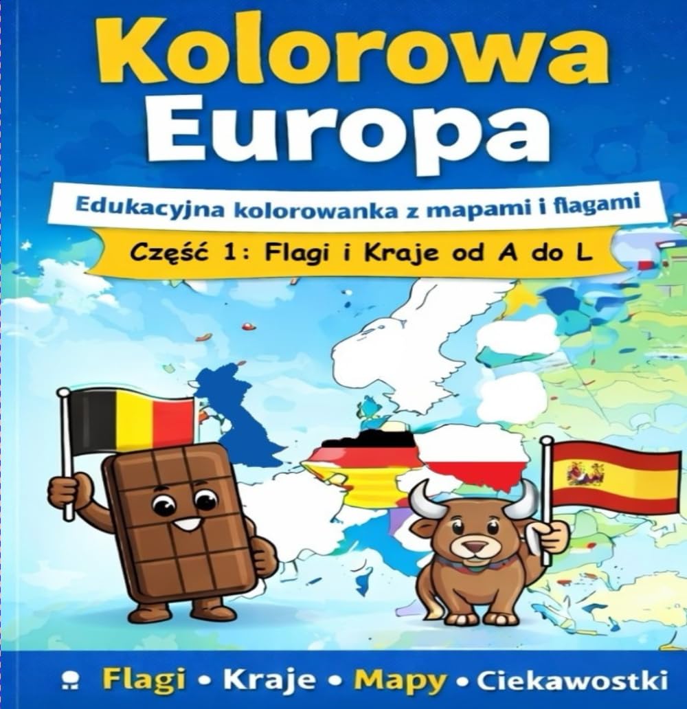 Kolorowa Europa: Edukacyjna kolorowanka z mapami i flagami Część 1: Flagi i Kraje od A do L