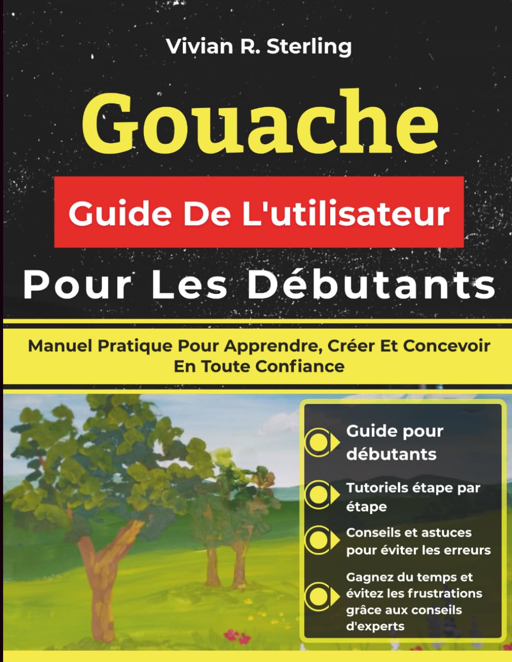 Gouache Guide De L'utilisateur Pour Les Débutants: Manuel Pratique Pour Apprendre, Créer Et Concevoir En Toute Confiance