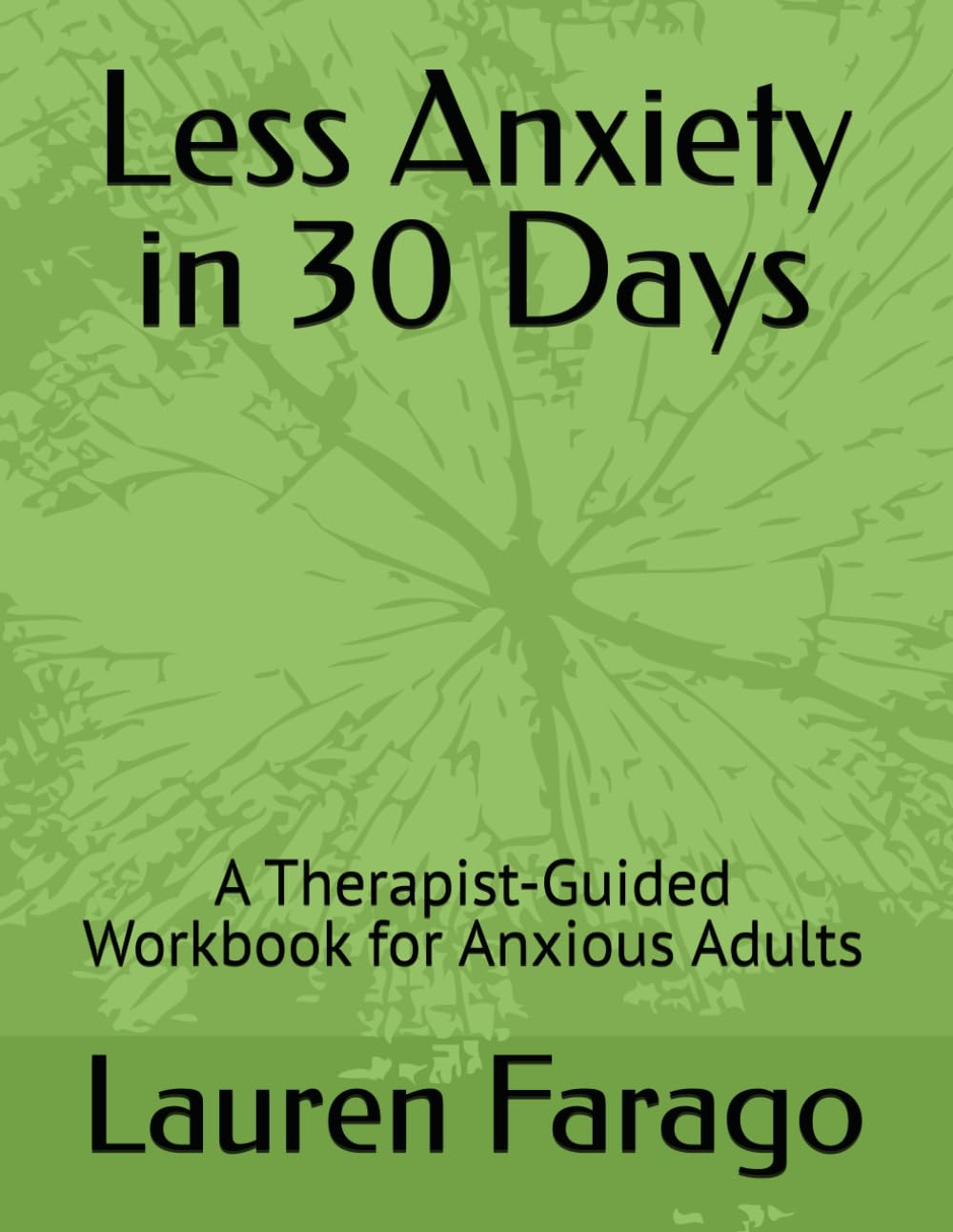 Less Anxiety in 30 Days: A Therapist-Guided Workbook for Anxious Adults (The Inner Restoration Series)