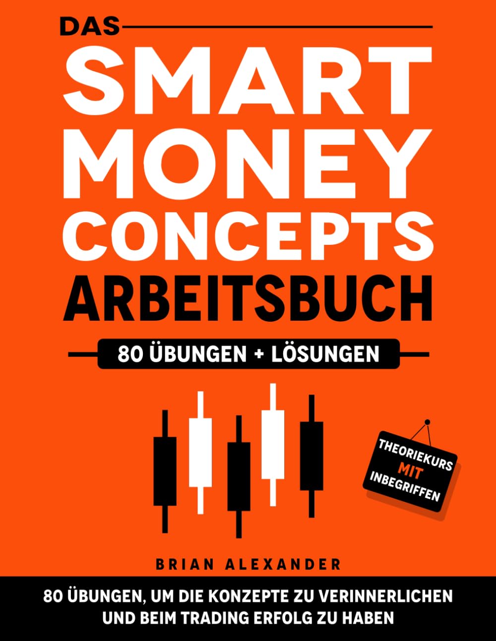 Das Smart Money Concepts-Arbeitsbuch: 80 Übungen, um die Konzepte zu verinnerlichen und beim Trading Erfolg zu haben