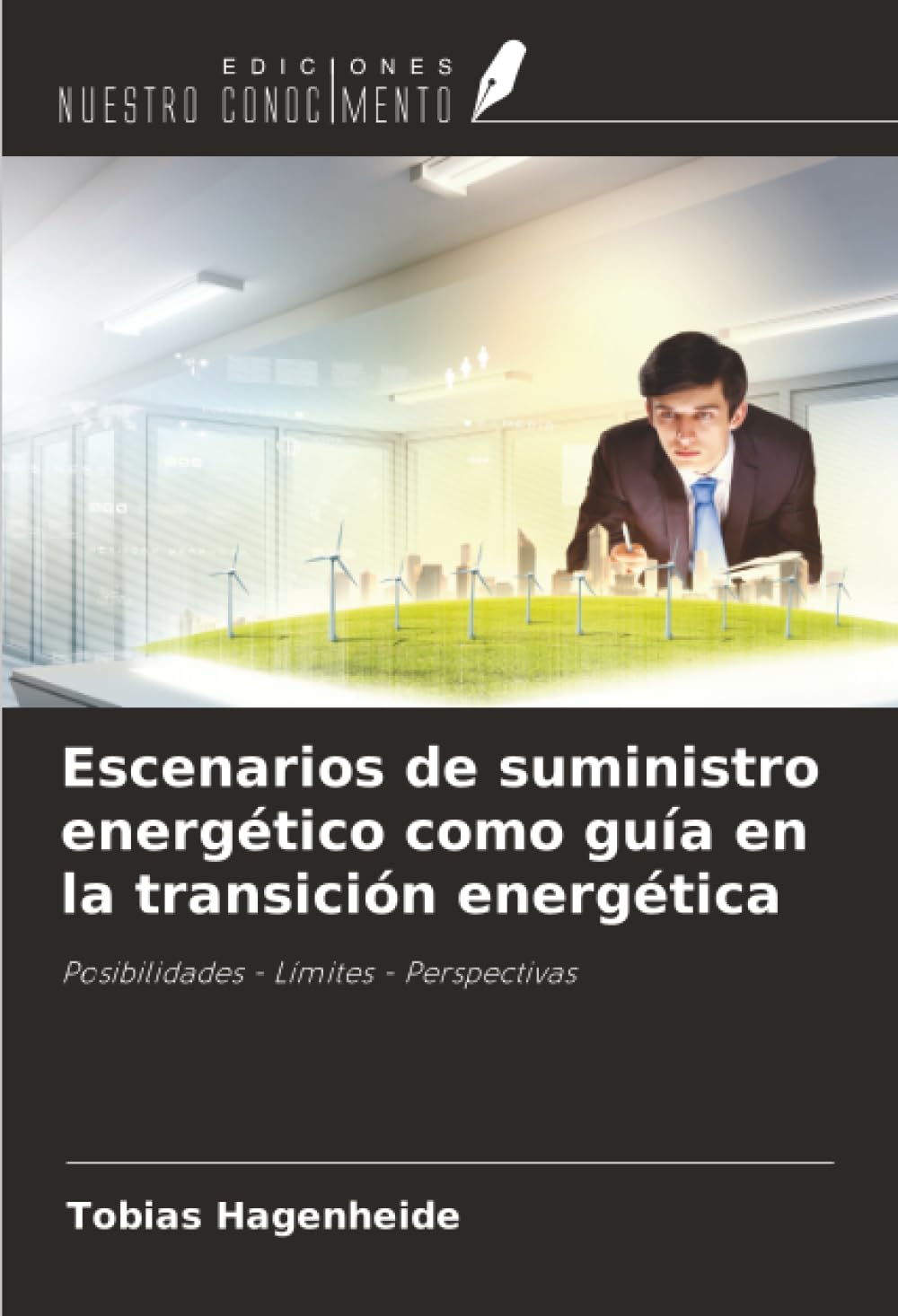 Escenarios de suministro energético como guía en la transición energética: Posibilidades - Límites - Perspectivas