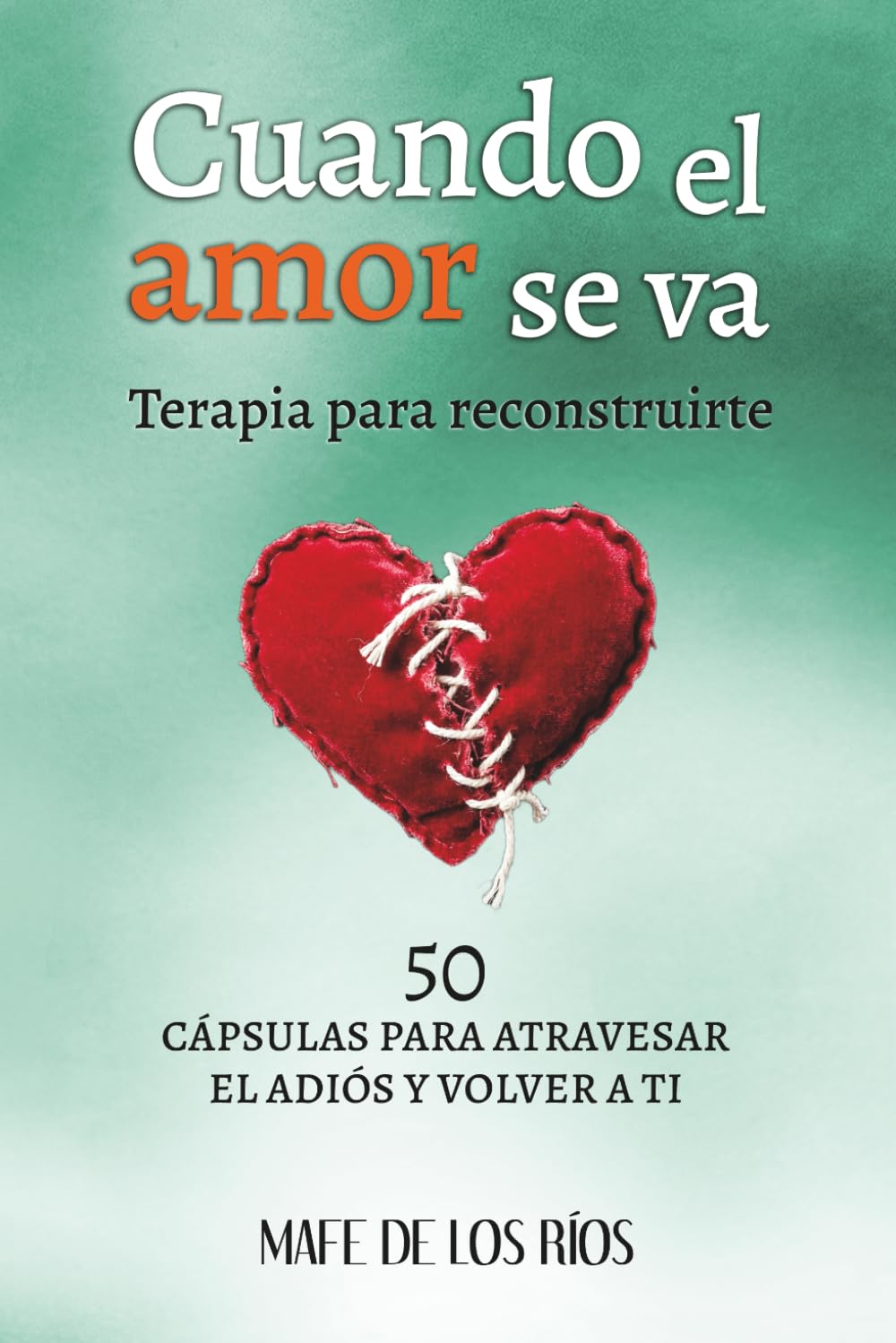 CUANDO EL AMOR SE VA: Terapia para reconstruirte