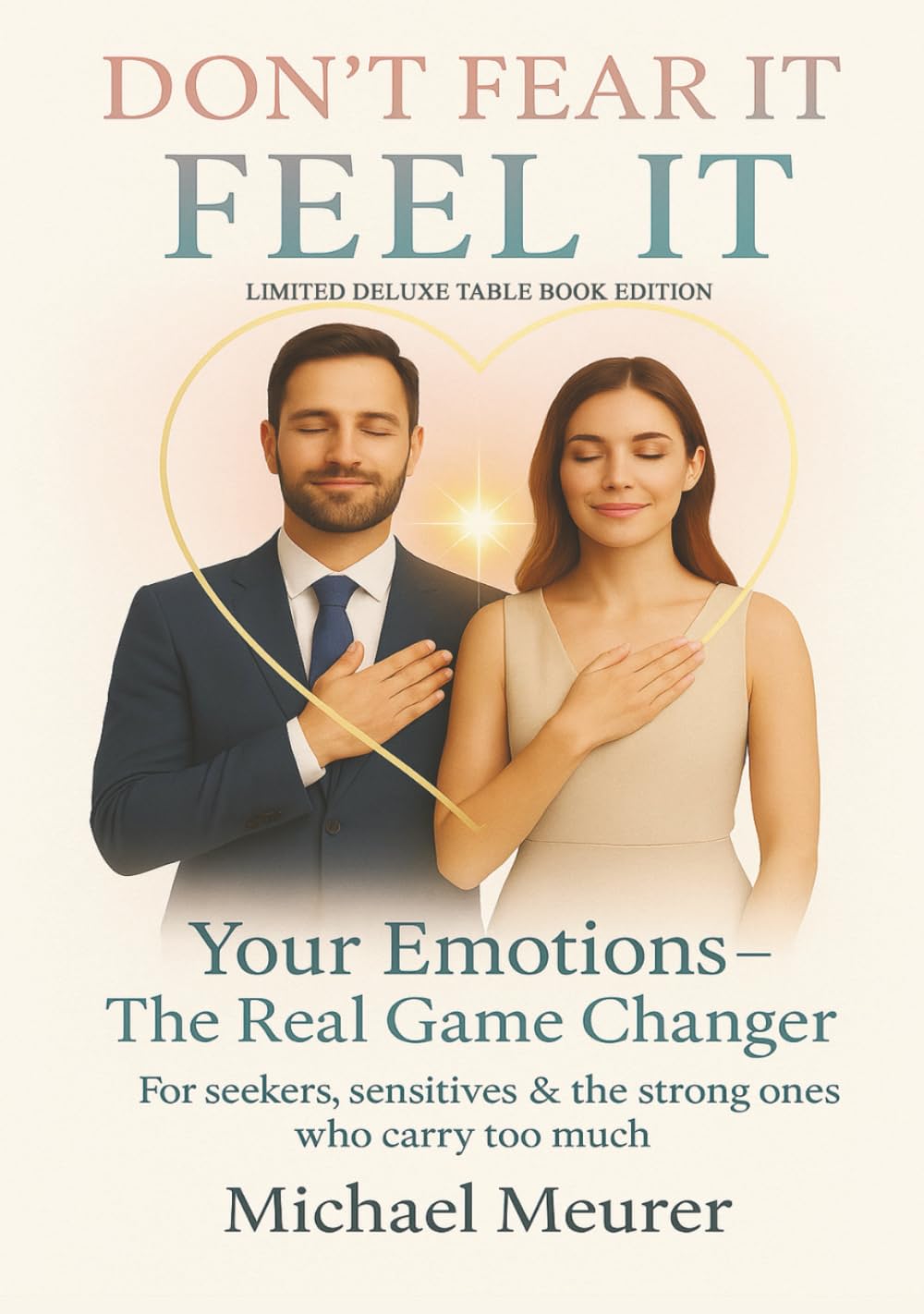 DON`T FEAR IT. FEEL IT. YOUR EMOTIONS- THE REAL GAME-CHANGER: LIMITED DELUXE TABLE BOOK EDITION (FEEL IT- Series)
