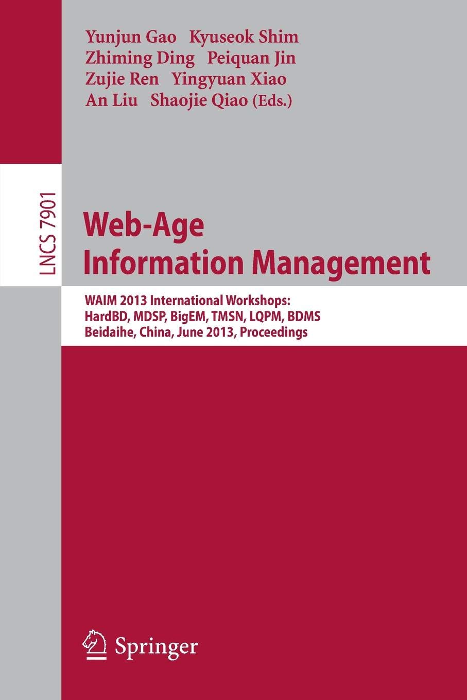 Web-Age Information Management: WAIM 2013 International Workshops: HardBD, MDSP, BigEM, TMSN, LQPM, BDMS, Beidaihe, China, June 14-16, 2013. Proceedings: 7901 (Lecture Notes in Computer Science, 7901)
