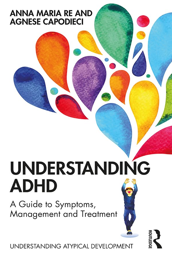Understanding ADHD: A Guide to Symptoms, Management and Treatment (Understanding Atypical Development)