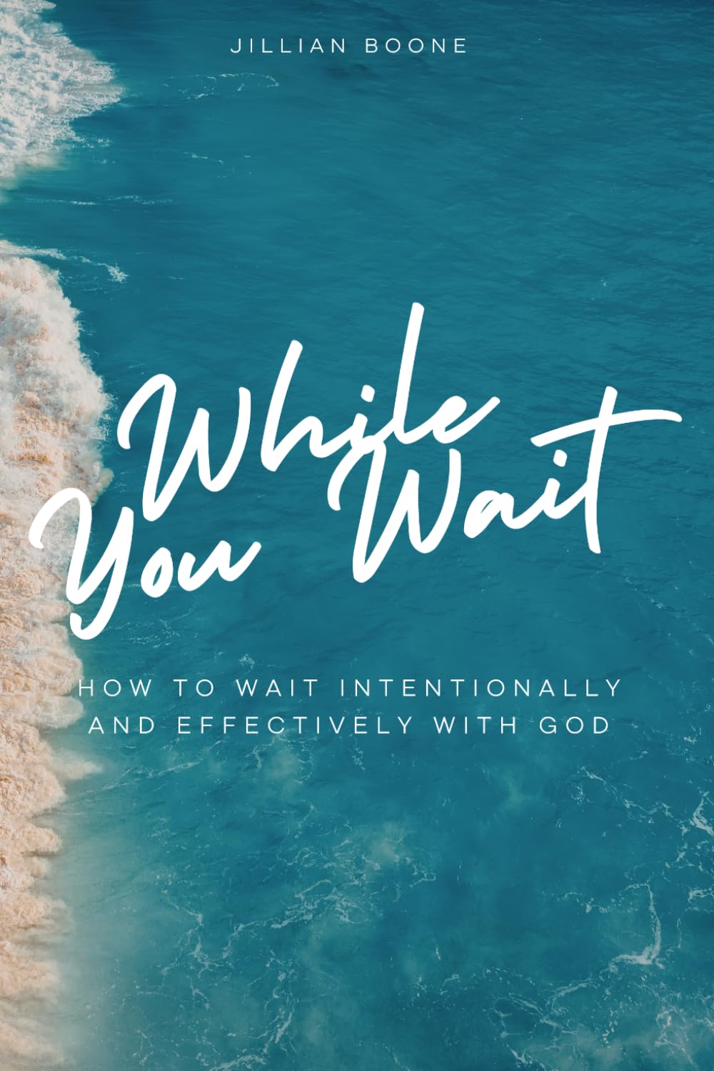 While You Wait: How to Wait Intentionally and Effectively with God
