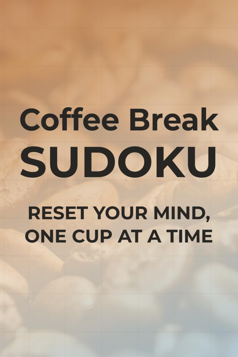 Coffee Break Sudoku: Sudoku Puzzles to Relax | Reset Your Mind, One Cup At a Time | 6x9 inches, 110 pages | 50+ Puzzles | Solutions Included