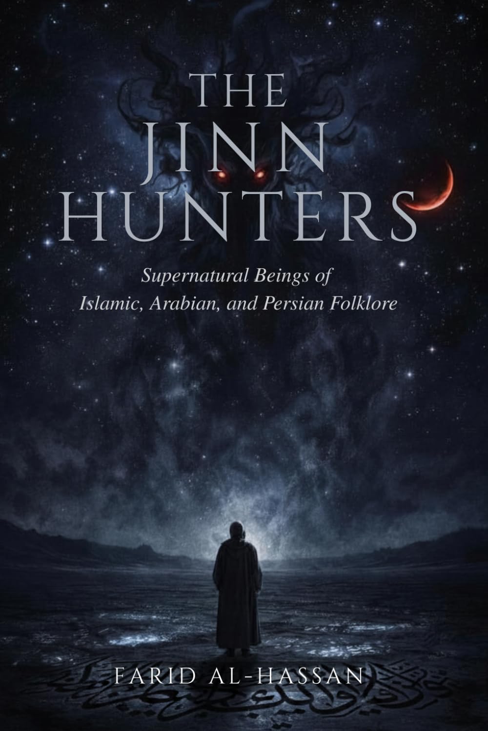 The Jinn Hunters: Supernatural Beings of Islamic, Arabian, and Persian Folklore