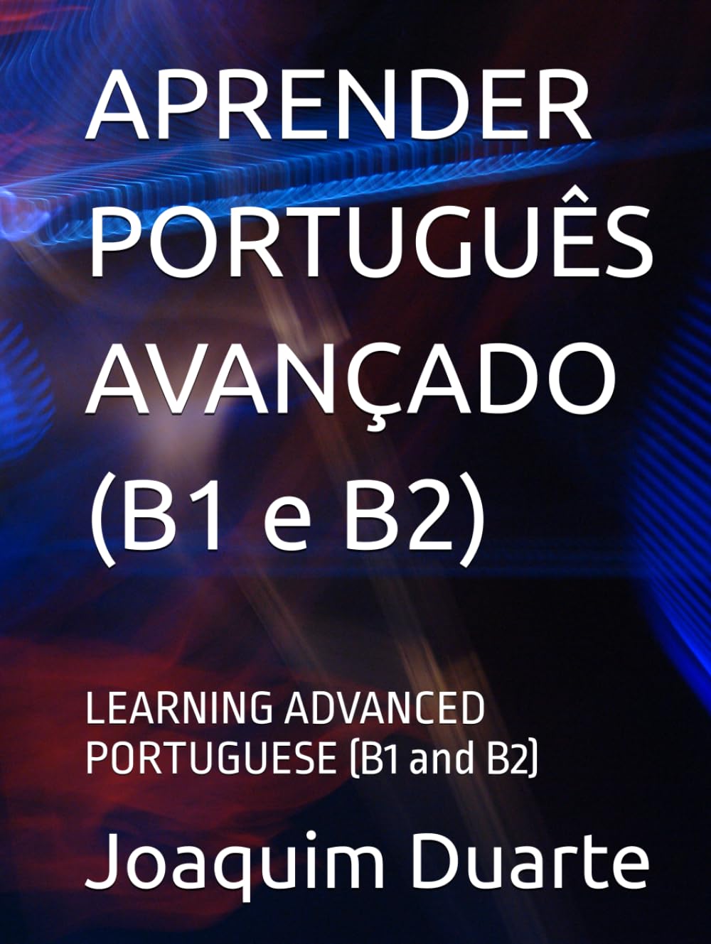 APRENDER PORTUGUÊS AVANÇADO (B1 e B2): LEARNING ADVANCED PORTUGUESE (B1 and B2)
