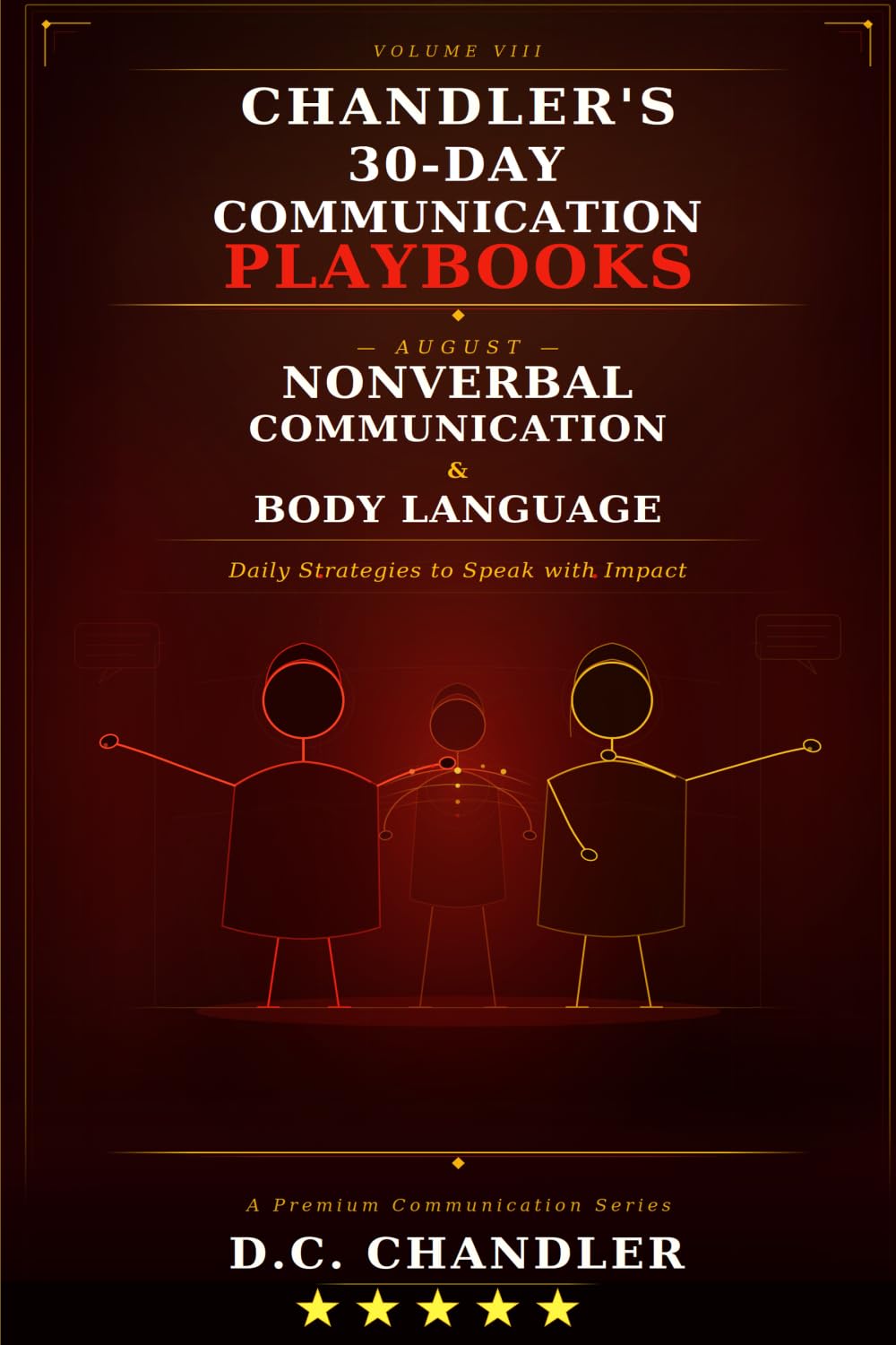 VOLUME 8 – NONVERBAL COMMUNICATION & BODY LANGUAGE: Daily Strategies to Speak with Impact (Chandler’s 30-Day Communication Playbooks)