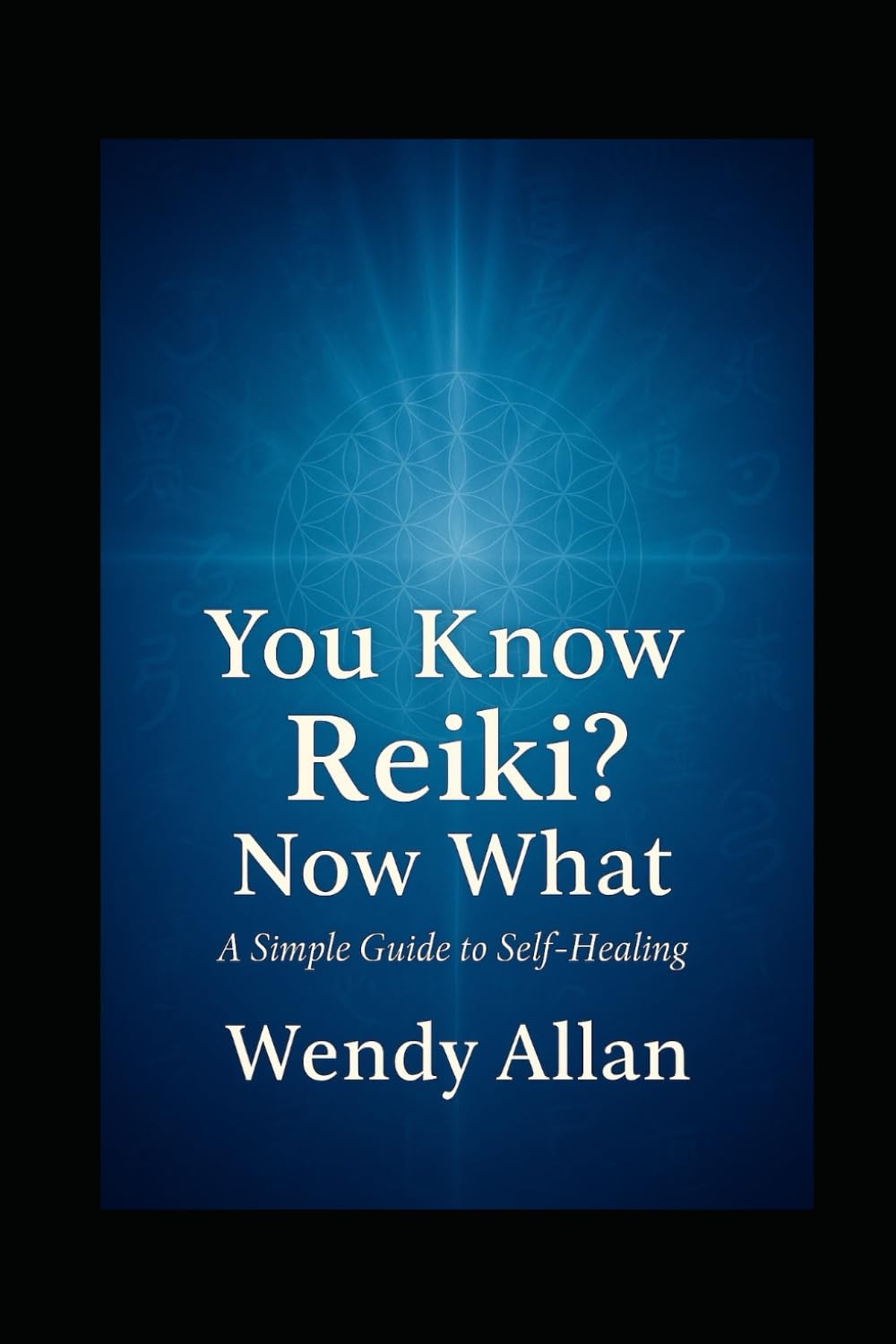 You Know Reiki, Now What?: A Simple Guide to Self Healing