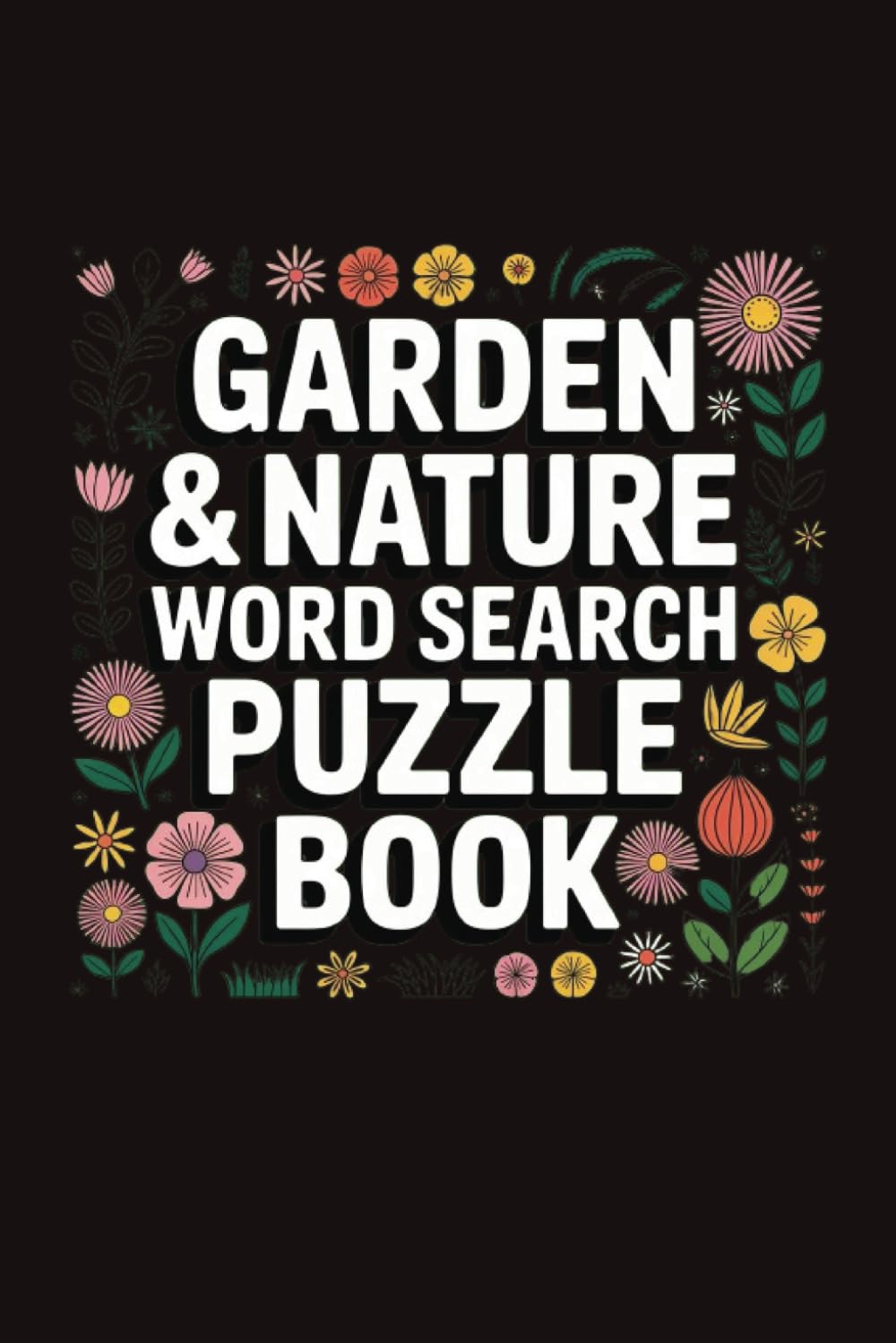 garden & nature word search puzzle book: Explore the Natural World: Word Searches to Grow Your Knowledge and Find Your Zen in the Garden.