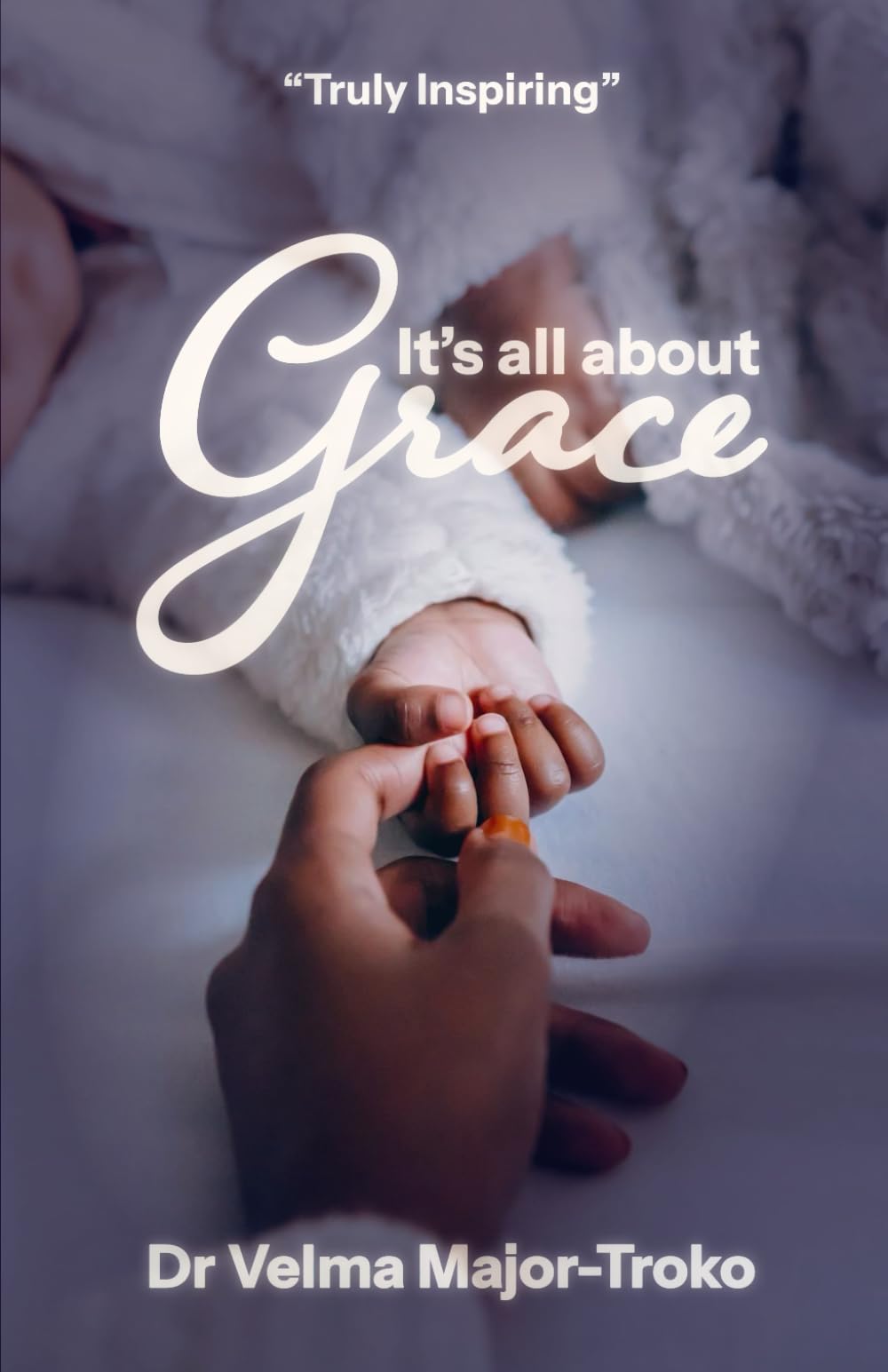 It's All About Grace: A testimony of illness and recovery, fear, desperation and hope
