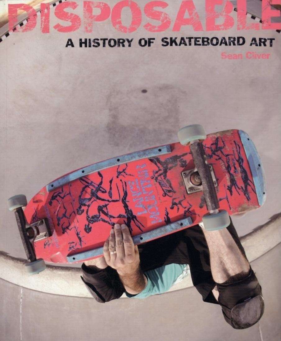 Disposable: A History of Skateboard Art Paperback – July 15, 2007