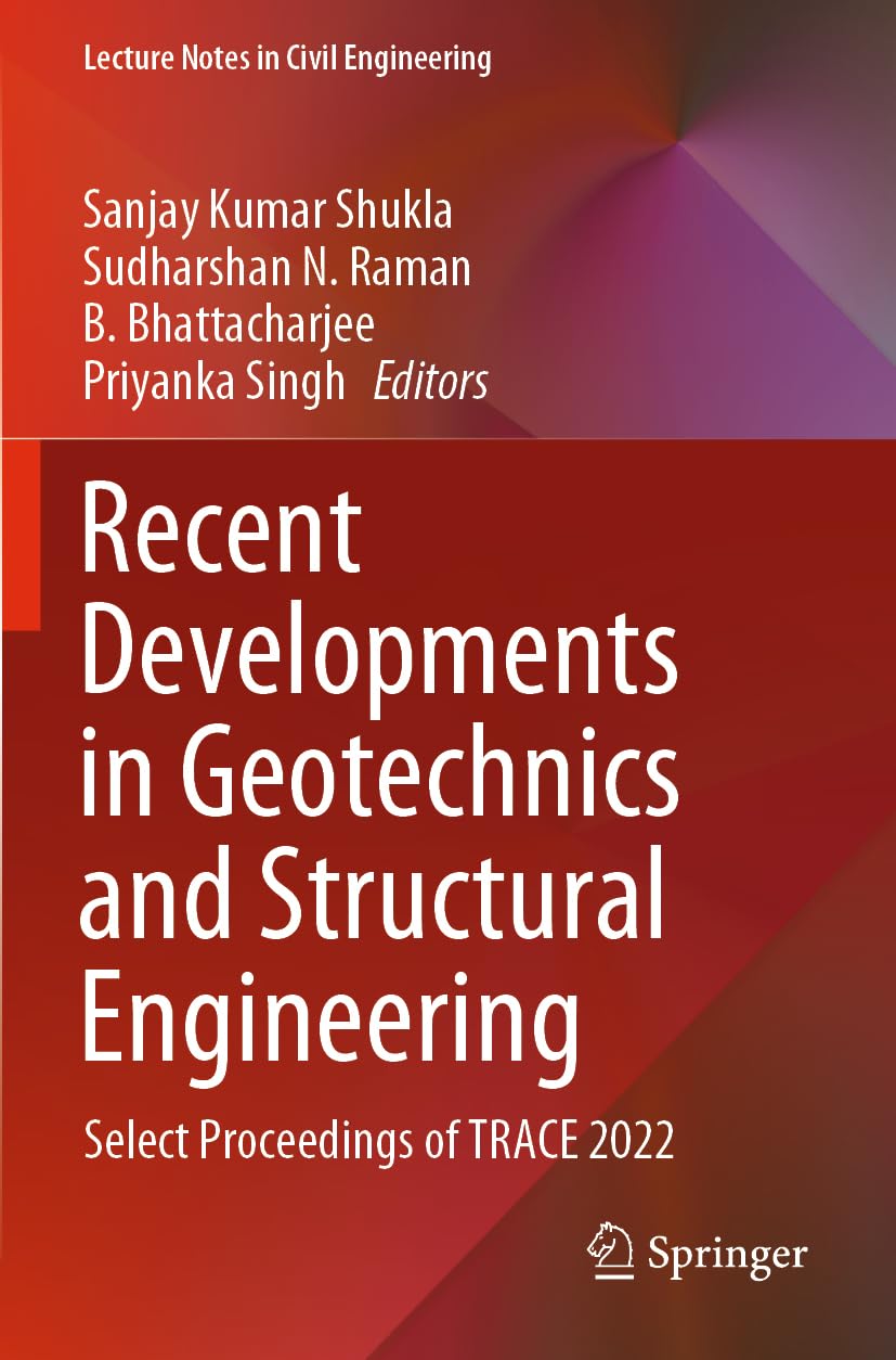 Recent Developments in Geotechnics and Structural Engineering: Select Proceedings of TRACE 2022: 338 (Lecture Notes in Civil Engineering, 338)