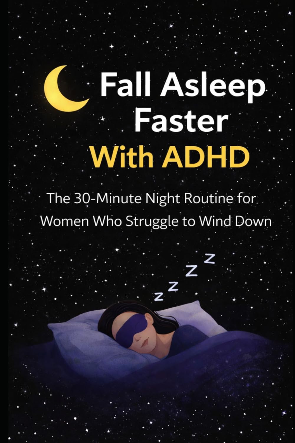 Fall Asleep Faster With ADHD: The 30-Minute Night Routine for Women Who Struggle to Wind Down