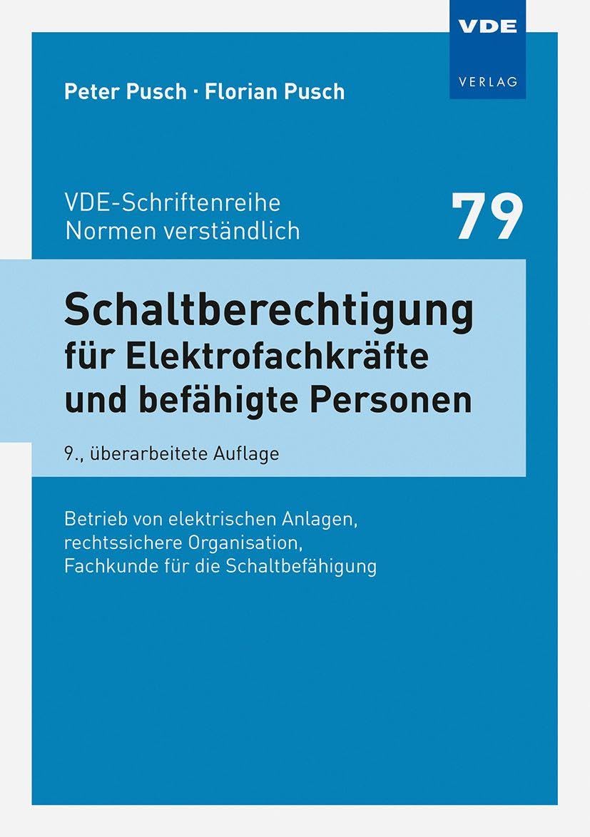 Schaltberechtigung für Elektrofachkräfte und befähigte Personen: Betrieb von elektrischen Anlagen, rechtssichere Organisation, Fachkunde für die Schaltbefähigung: 79