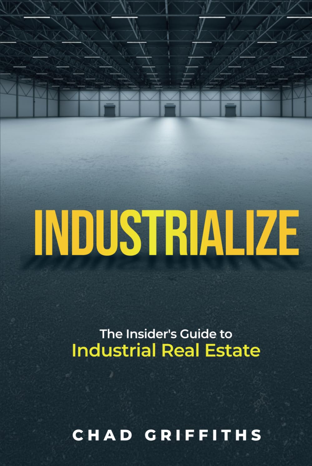 Industrialize: The Insider's Guide to Industrial Real Estate