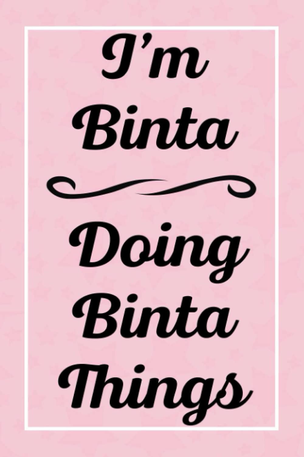 I'm Binta Doing Binta Things: Perfect for Sketching Drawing Noting and Writing, 120 Pages, 6x9