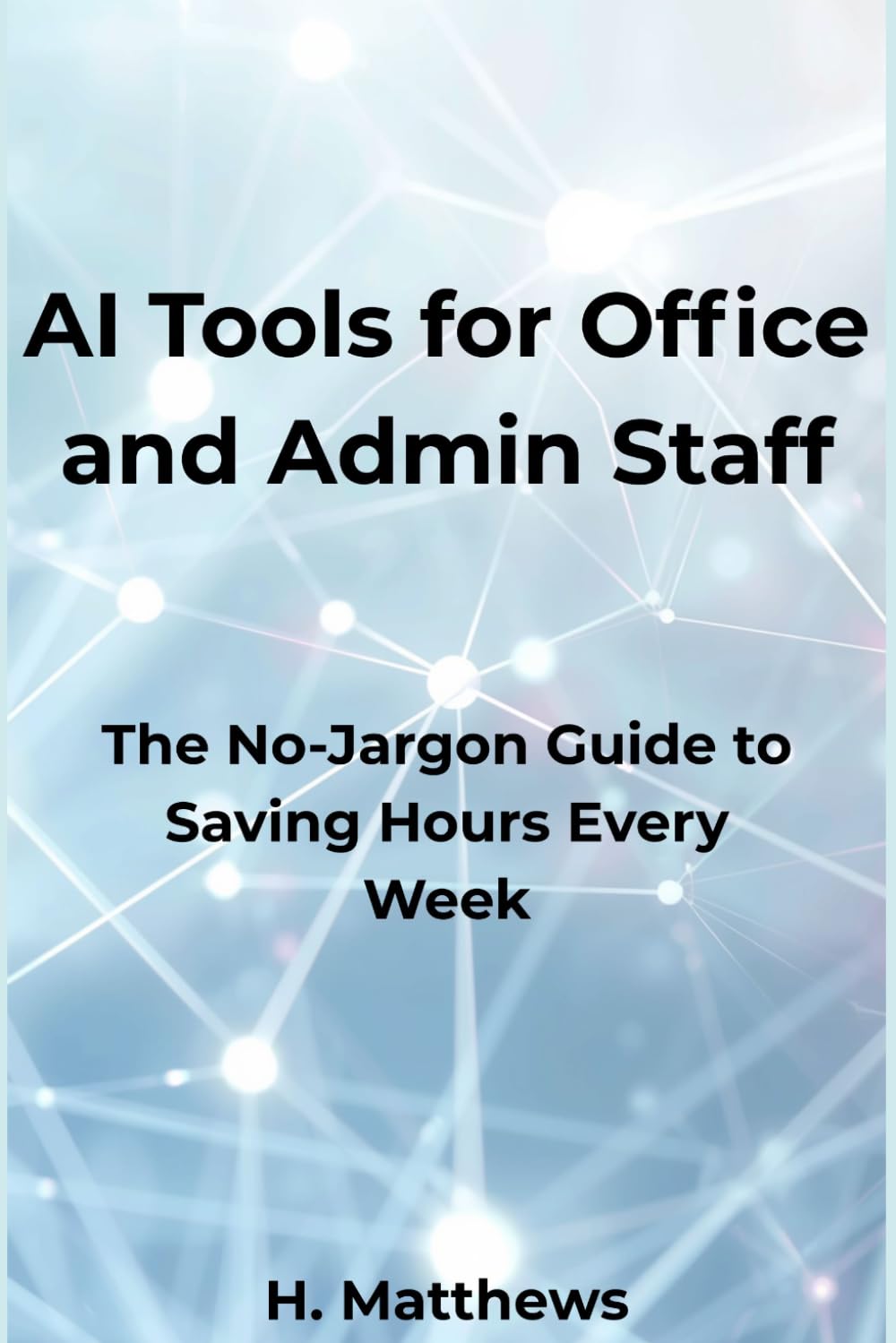 AI Tools for Office and Admin Staff: The No-Jargon Guide to Saving Hours Every Week