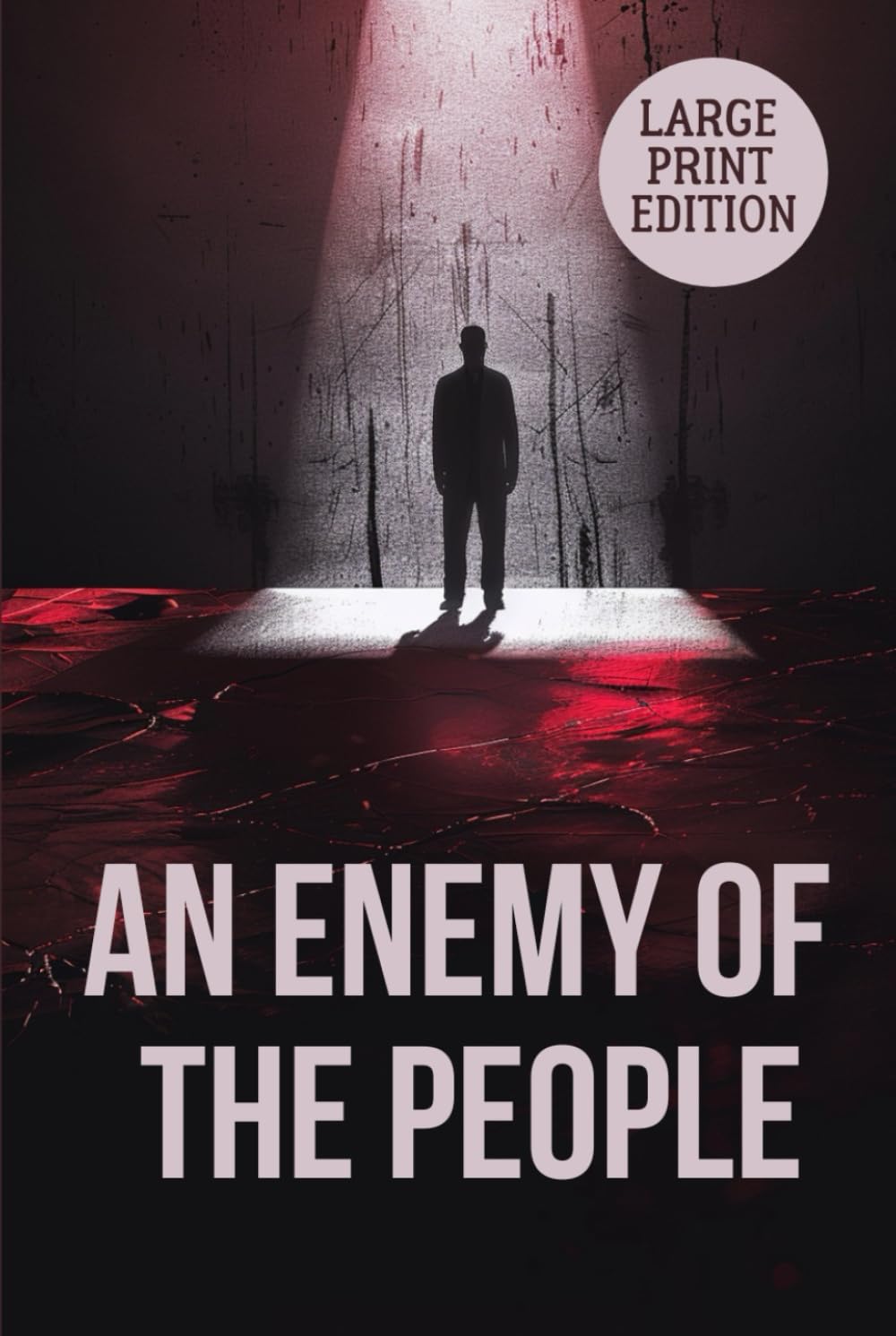 AN ENEMY OF THE PEOPLE (LARGE PRINT EDITION): A Gripping Drama of Isolation, Justice, and Standing Alone Against Society