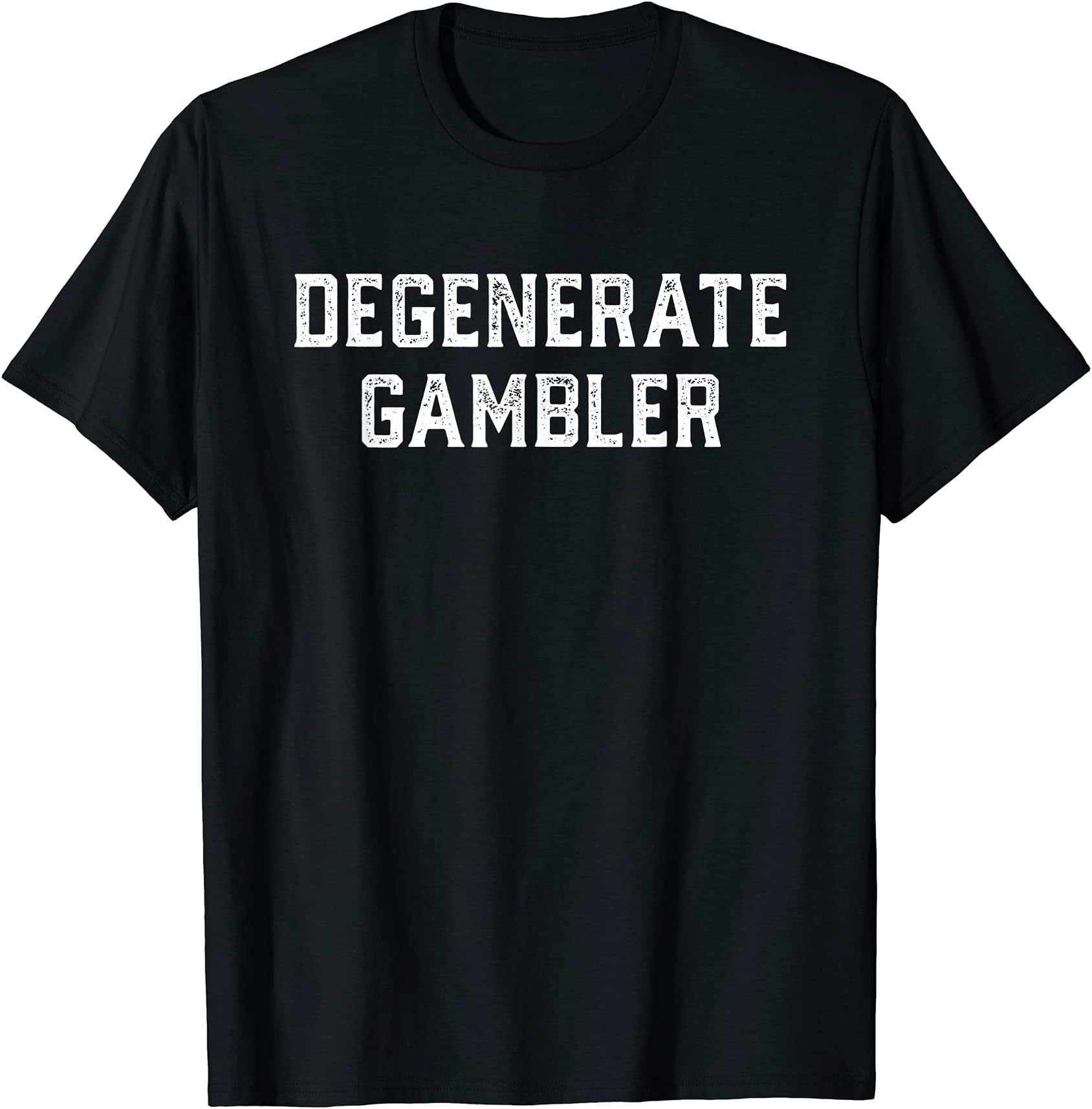 Degenerate Gambler T-shirt Funny Men Women T-Shirt