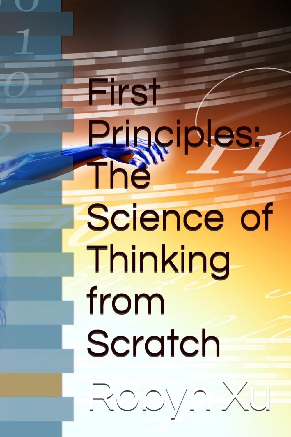 First Principles: The Science of Thinking from Scratch