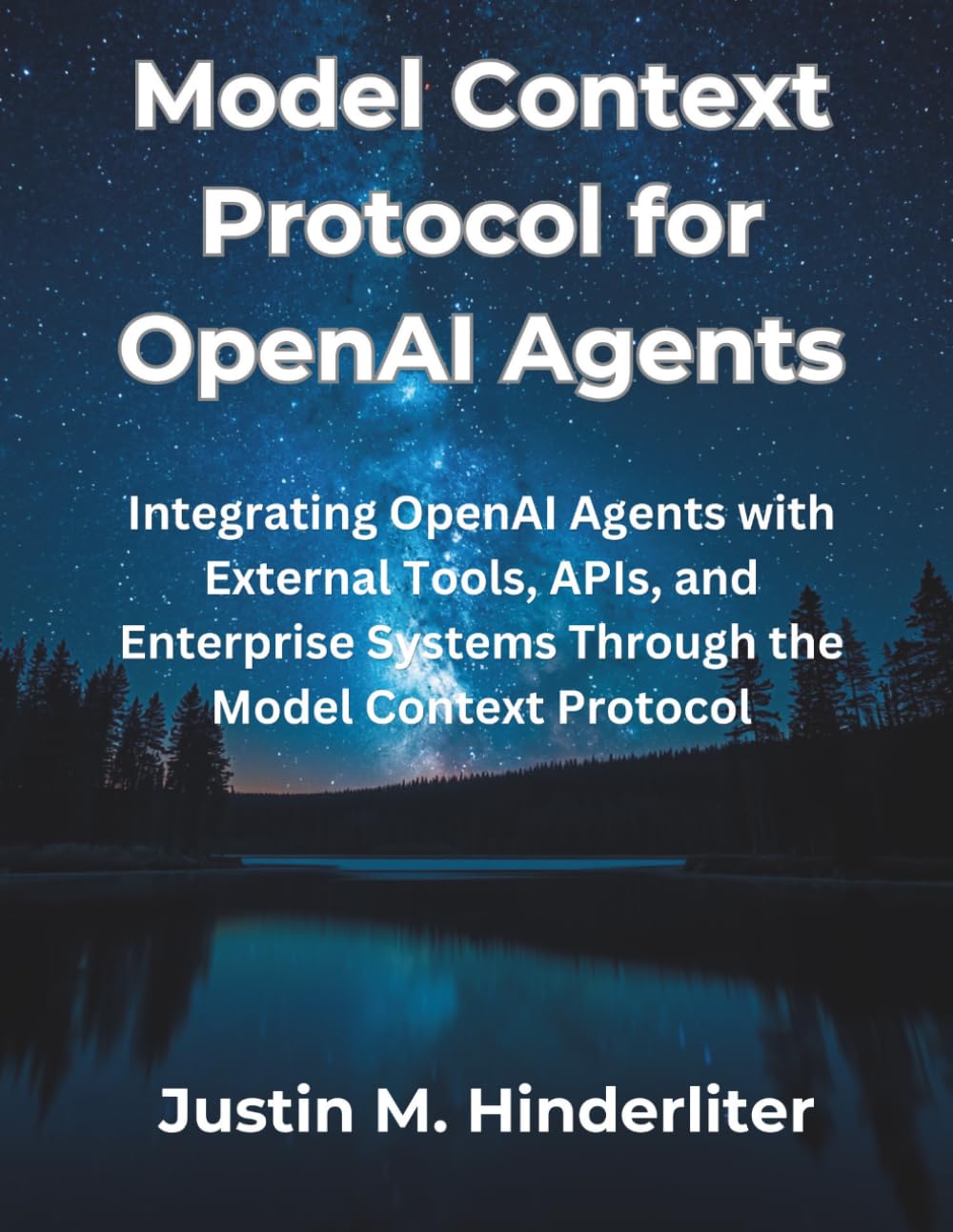 Model Context Protocol for OpenAI Agents: Integrating OpenAI Agents with External Tools, APIs, and Enterprise Systems Through the Model Context Protocol (The Great Minds)