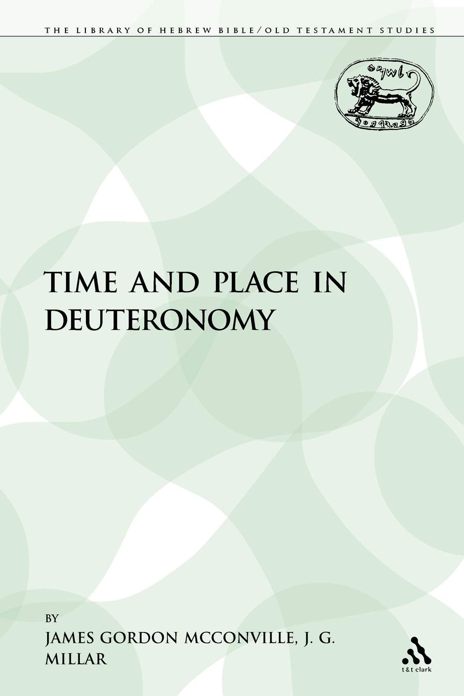 Time and Place in Deuteronomy by James Gordon McConville, J. ... - 9781441189059