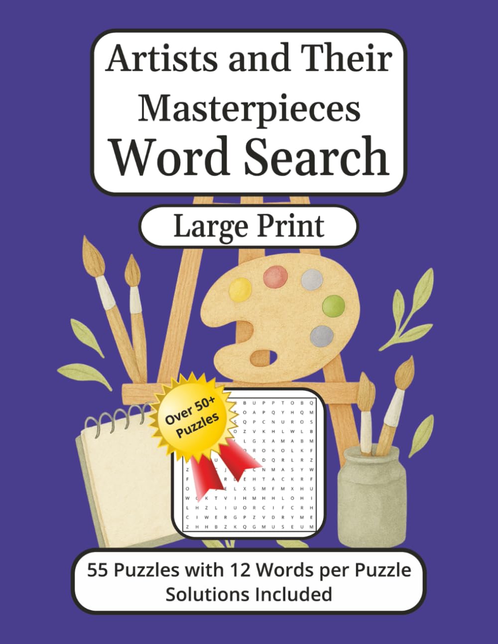 Artists and Their Masterpieces Word Search Book: 55 Puzzles with 12 Words per Puzzle Solutions Included