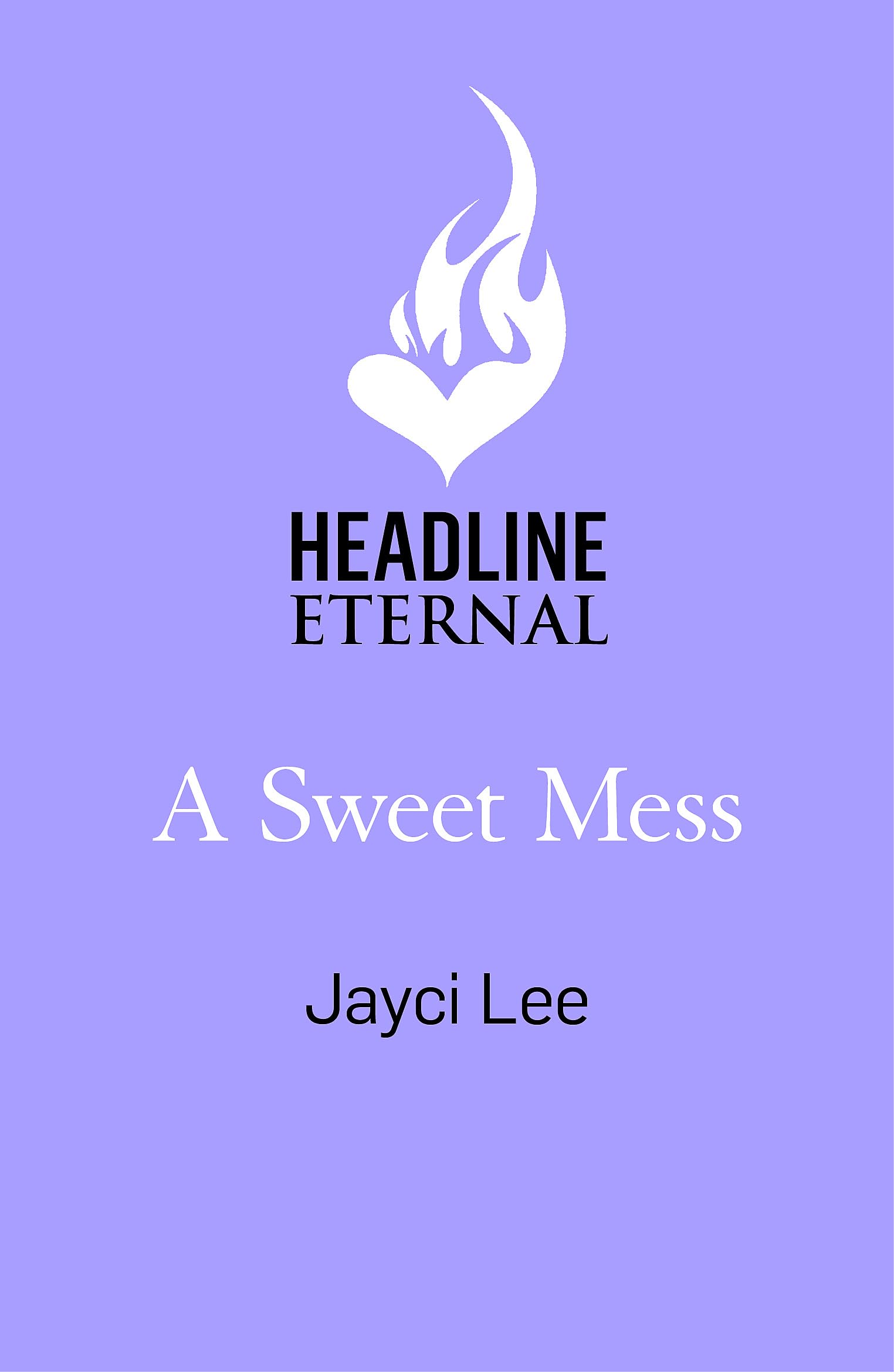 A Sweet Mess: A delicious romantic comedy to devour!