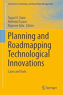 Planning and Roadmapping Technological Innovations: Cases and Tools (Innovation, Technology, and Knowledge Management)