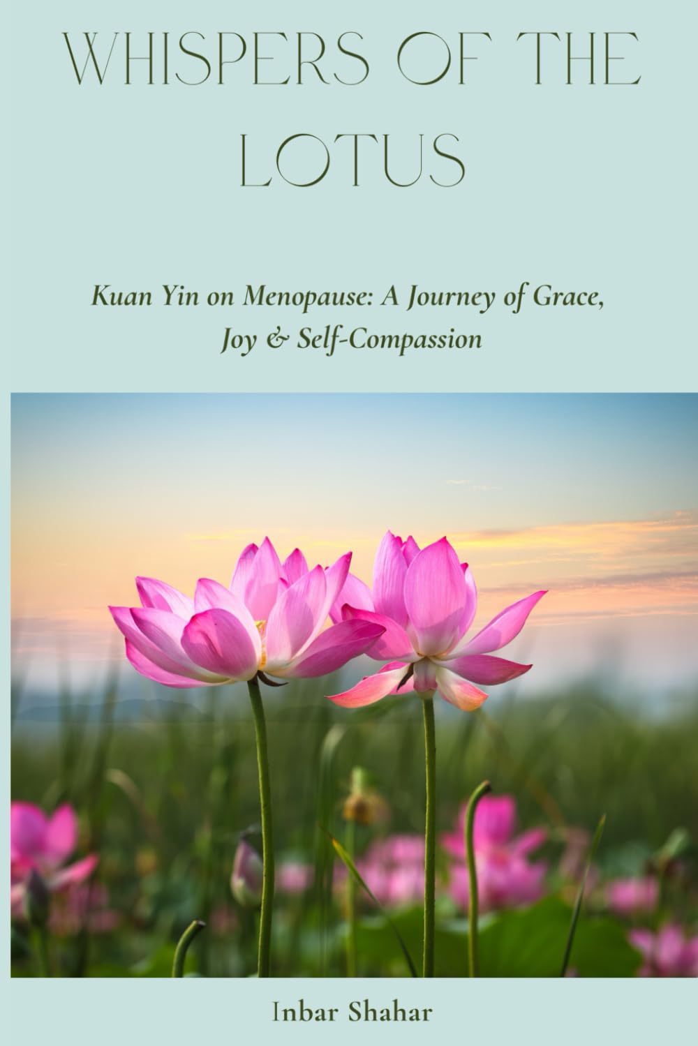 Whispers of the Lotus: Kuan Yin on Menopause: A Journey of Grace, Joy & Self-Compassion