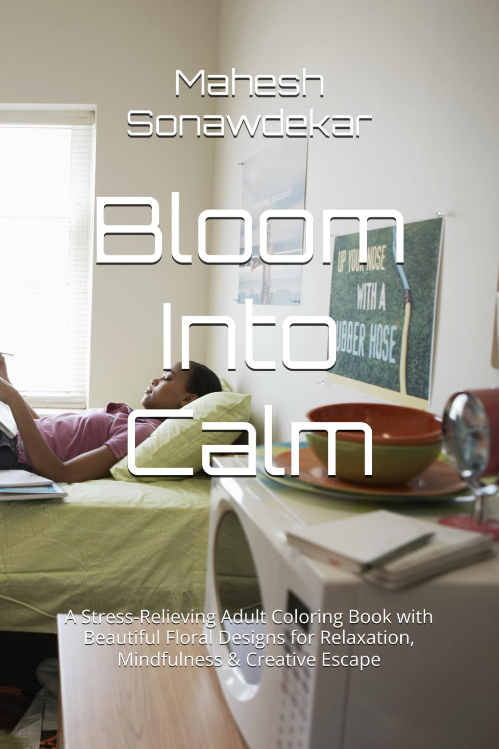 Bloom Into Calm: A Stress-Relieving Adult Coloring Book with Beautiful Floral Designs for Relaxation, Mindfulness & Creative Escape