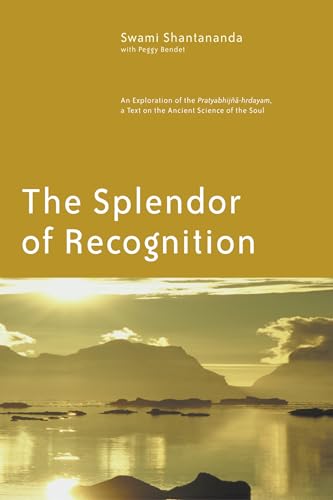 The Splendor of Recognition: An Exploration of the Pratyabhijna-hrdayam, a Text on the Ancient Science of the Soul