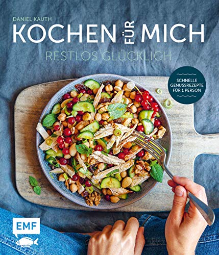 Kochen für mich: Restlos glücklich – schnelle Genussrezepte für 1...