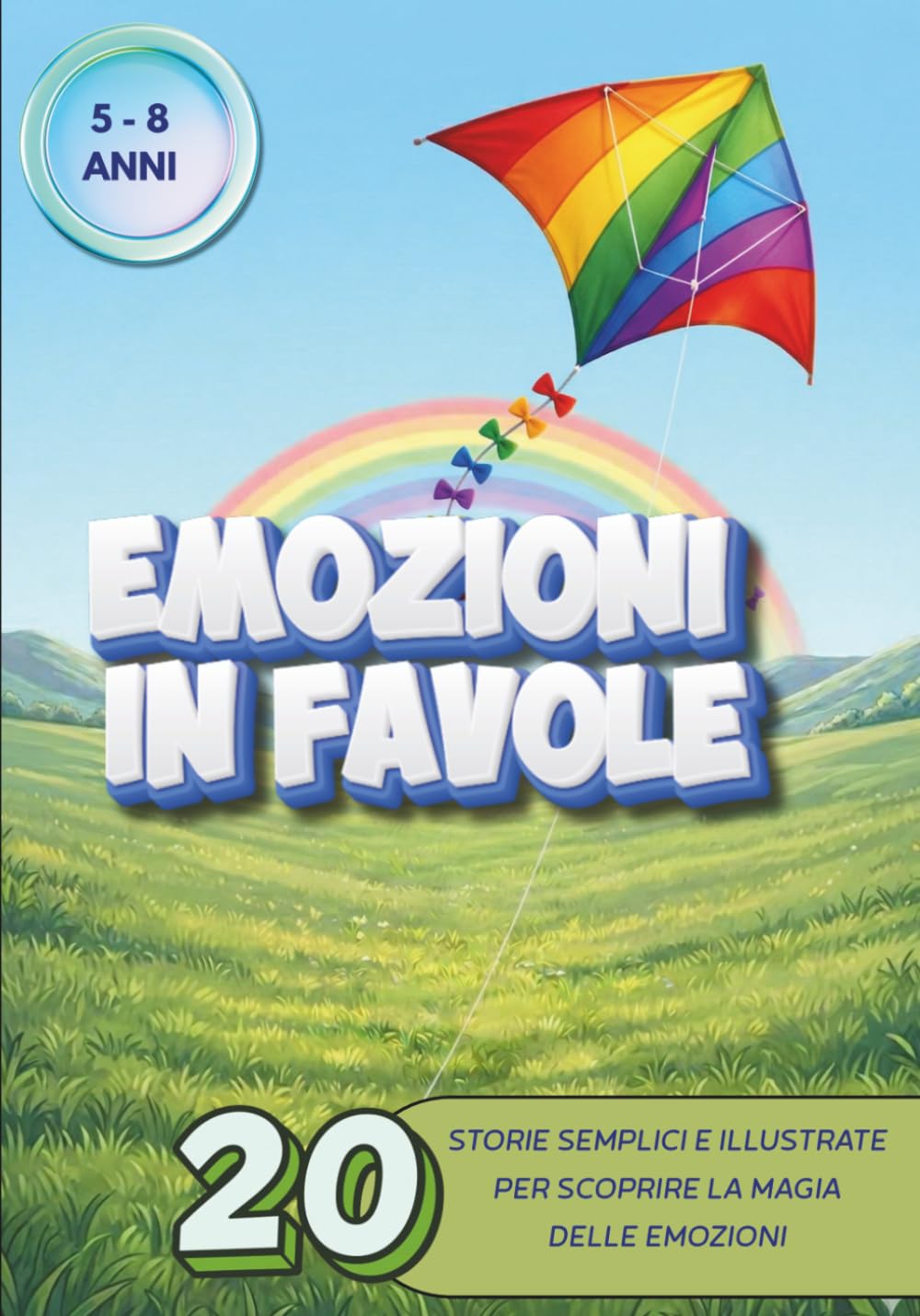 EMOZIONI IN FAVOLE: 20 storie semplici e illustrate per scoprire la magia delle emozioni e crescere con il cuore sereno (Età 5-8 anni)