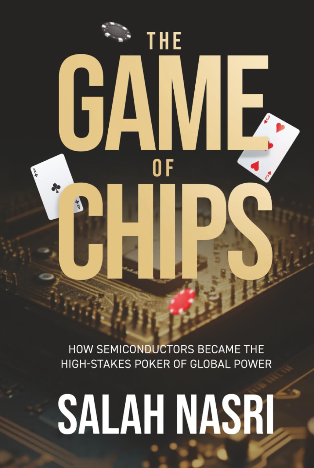 Game of Chips: How Semiconductors Became the High-Stakes Poker of Global Power