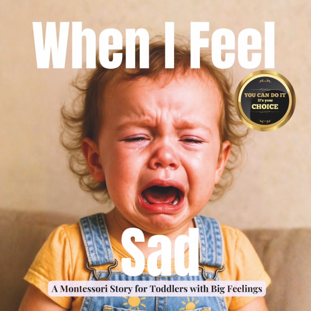 When I Feel Sad: A calm Montessori photo guide to help children understand sadness and feel safe to cry (Little Heart, Big Feelings)