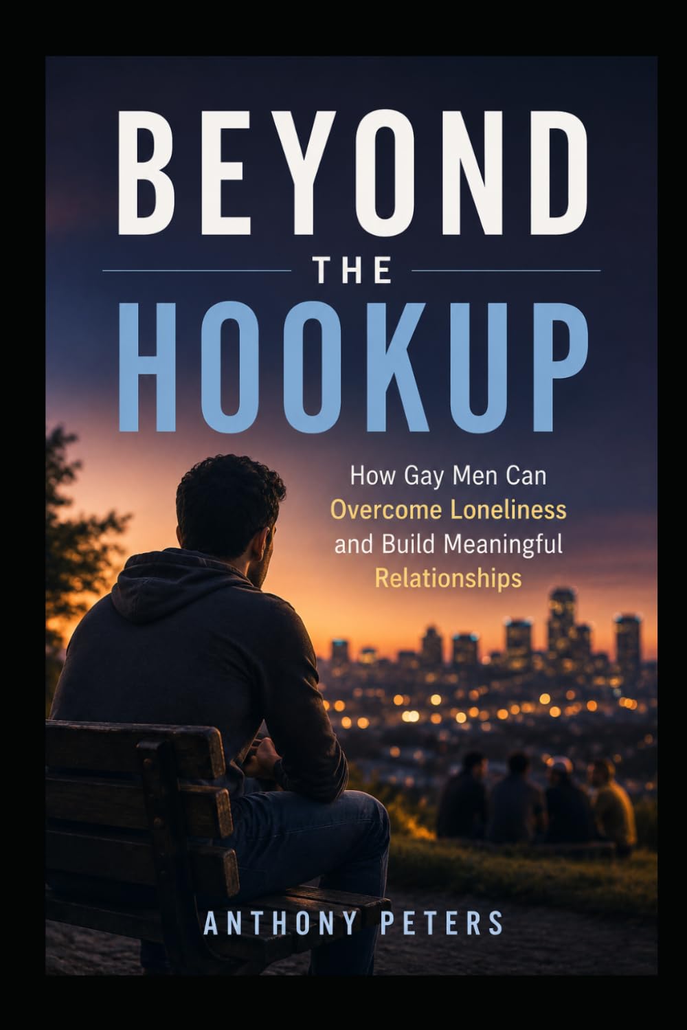 Beyond the Hookup: How Gay Men Can Overcome Loneliness and Build Meaningful Relationships