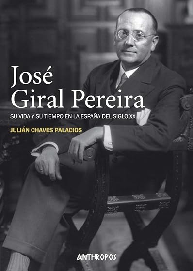 Jose Giral Pereira: Su Vida y Su Tiempo en la España del Siglo XX