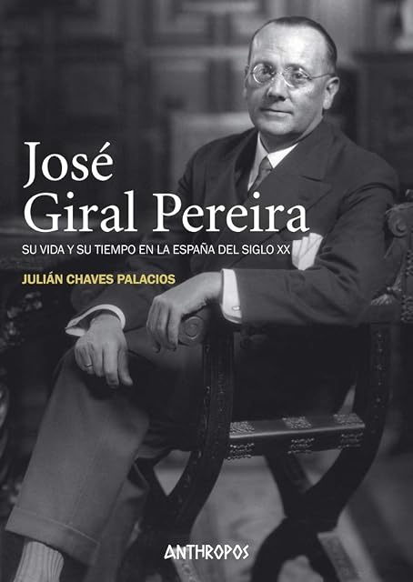 Portada de Jose Giral Pereira: Su Vida y Su Tiempo en la España del Siglo XX