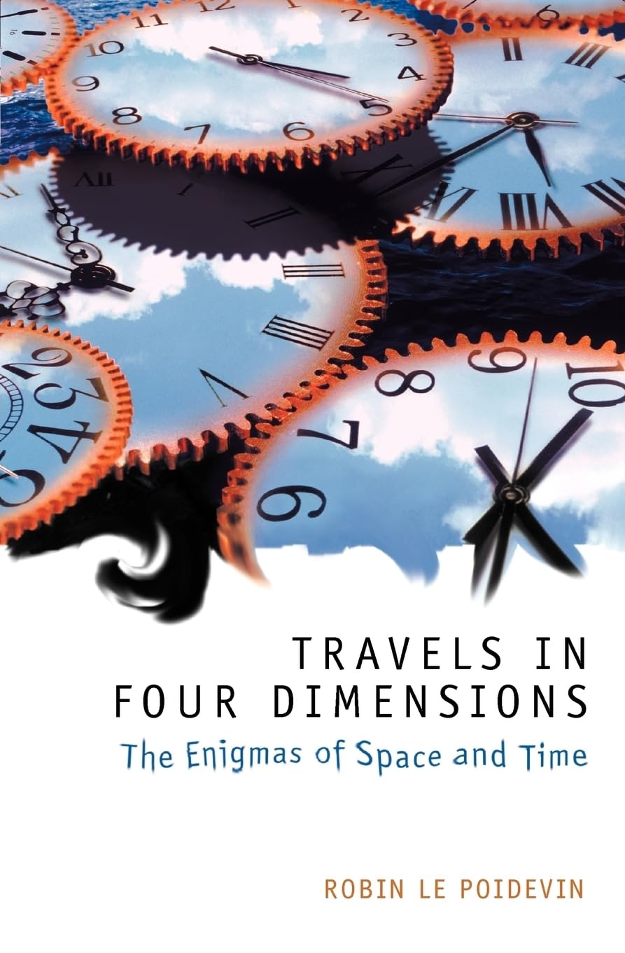 LE POIDEVIN:TRAVELS IN FOUR DIMENSIONS:ENIGMAS OF SPACE & TIME PAPER: The Enigmas of Space and Time