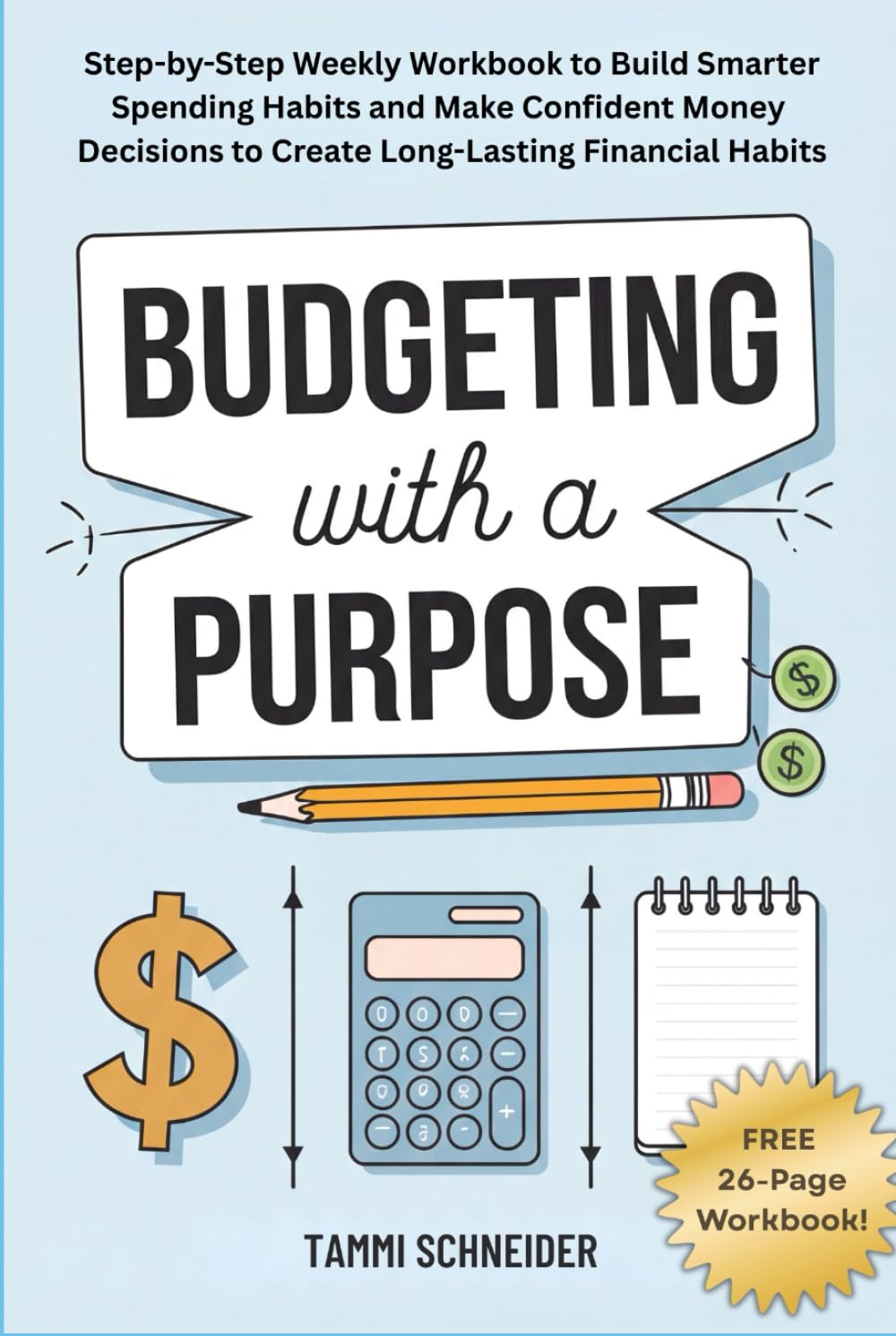 Budgeting With A Purpose: Step-by-Step Weekly Workbook to Build Smarter Spending Habits and Make Confident Money Decisions to Create Long-Lasting Financial Habits (The Practical Wealth Series)