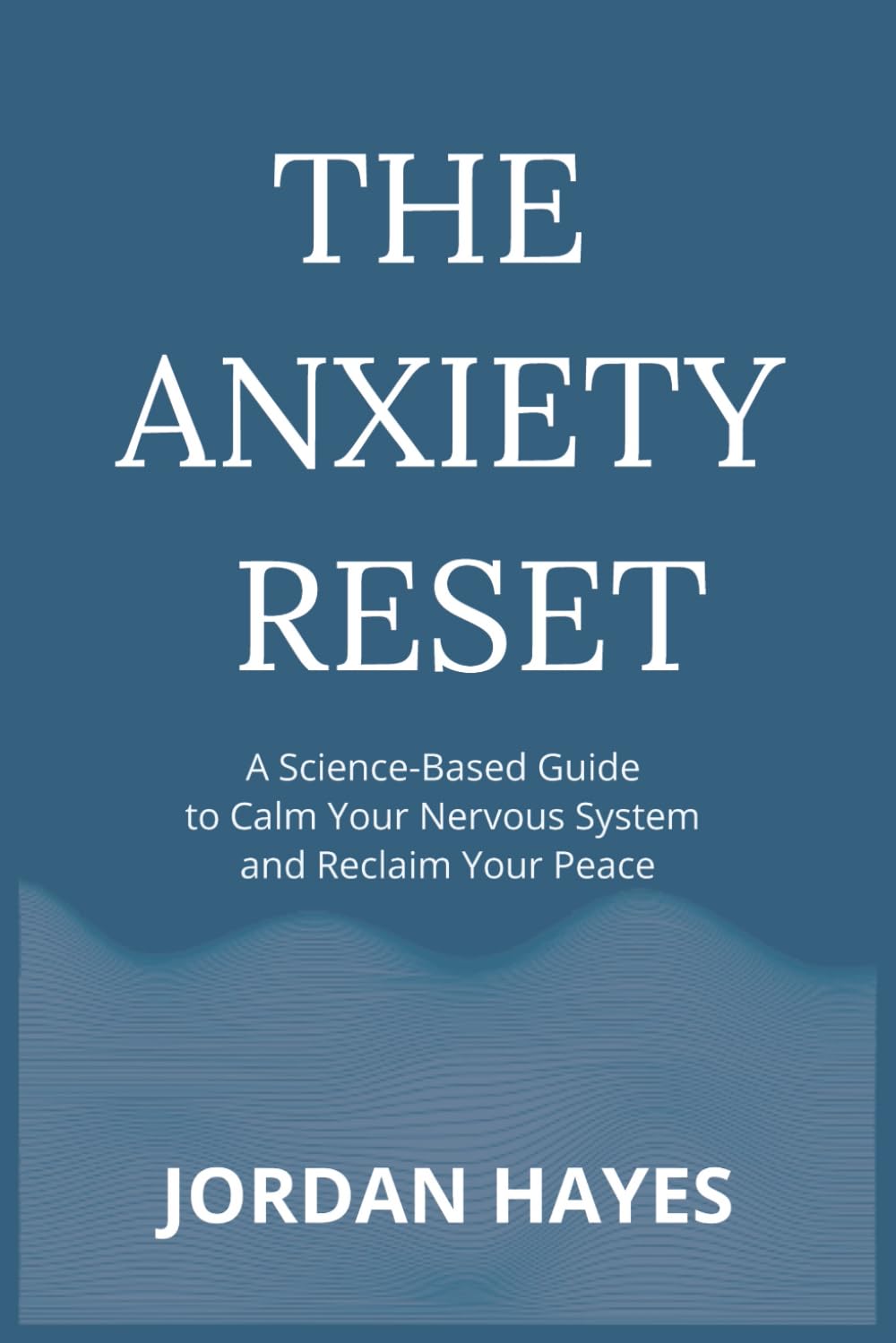 The Anxiety Reset: A Science-Based Guide to Calm Your Nervous System and Reclaim Your Peace