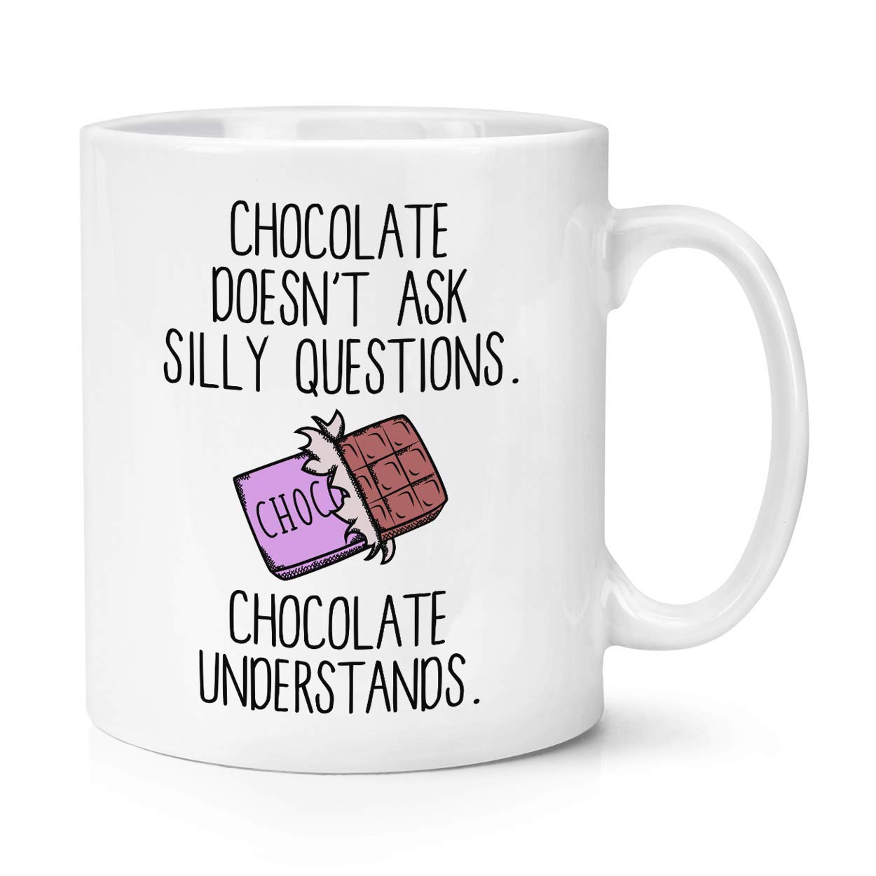 Chocolate Doesn't Ask Silly Questions Chocolate Understands 10oz Mug Cup