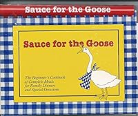Sauce for the Goose - The Beginner's Cookbook of Complete Meals for Family Dinners and Special Occasions 0961165804 Book Cover