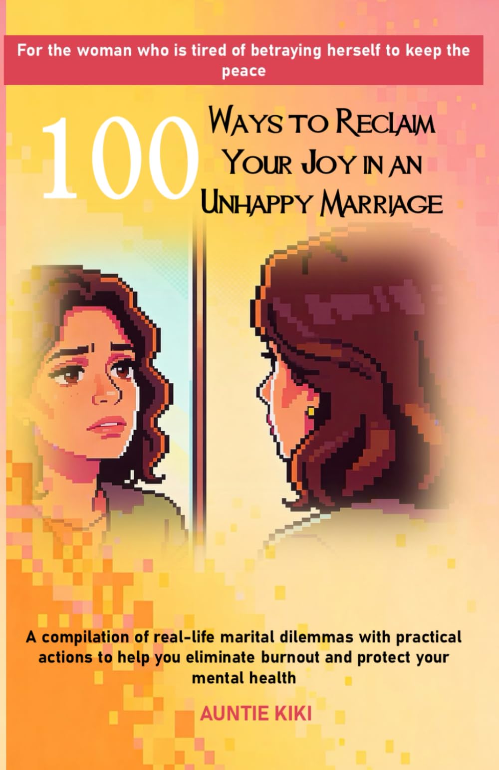 100 Ways to Reclaim Your Joy in an Unhappy Marriage