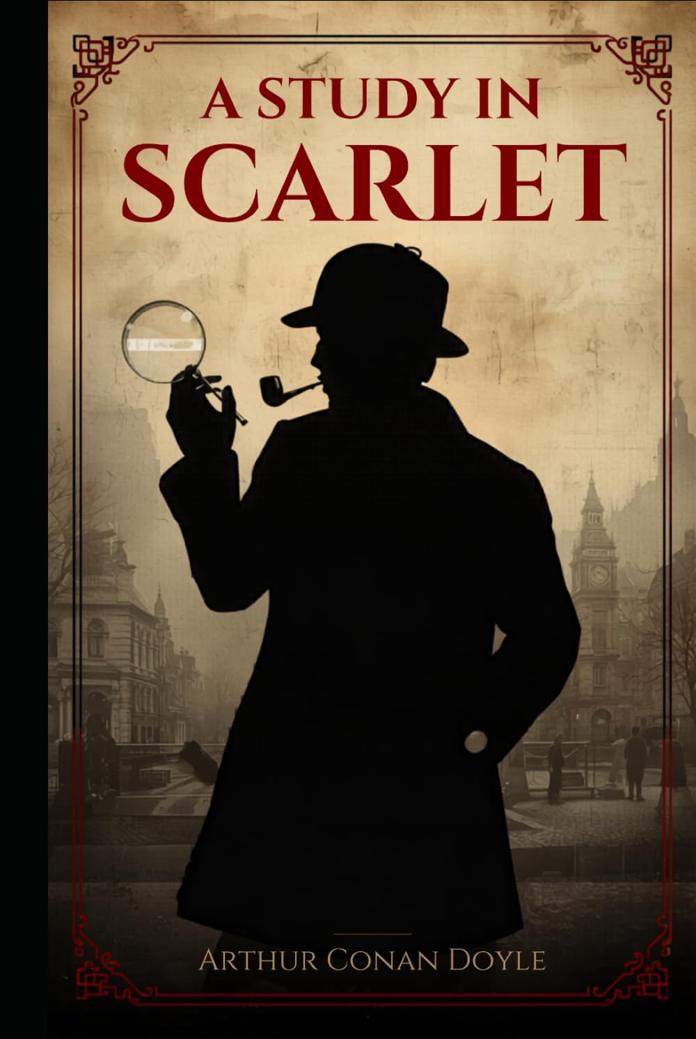 A Study in Scarlet by Arthur Conan Doyle | The First Sherlock Holmes Mystery | Classic Detective Crime Novel | Hardcover Edition